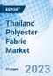 Thailand Polyester Fabric Market (2024-2030): Market Forecast By Type (PET, PCDT), By Applications And Competitive Landscape - Product Image