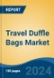 Travel Duffle Bags Market - Global Industry Size, Share, Trends, Opportunity, and Forecast, 2019-2029F - Product Thumbnail Image