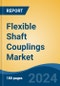 Flexible Shaft Couplings Market - Global Industry Size, Share, Trends, Opportunity, and Forecast, 2019-2029F - Product Image