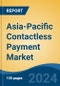 Asia-Pacific Contactless Payment Market by Country, Competition, Forecast & Opportunities, 2019-2029F - Product Image