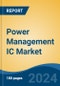 Power Management IC Market - Global Industry Size, Share, Trends, Opportunity, and Forecast, 2019-2029F - Product Image