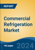 Commercial Refrigeration Market - Global Industry Size, Share, Trends, Opportunity, and Forecast, 2019-2029F- Product Image