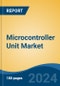 Microcontroller Unit Market - Global Industry Size, Share, Trends, Opportunity, and Forecast, 2019-2029F - Product Thumbnail Image