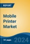 Mobile Printer Market - Global Industry Size, Share, Trends, Opportunity, and Forecast, 2019-2029F - Product Image