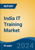 India IT Training Market by Region, Competition, Forecast and Opportunities, 2020-2030F- Product Image