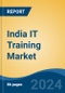 India IT Training Market by Region, Competition, Forecast and Opportunities, 2020-2030F - Product Thumbnail Image