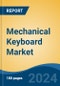 Mechanical Keyboard Market - Global Industry Size, Share, Trends, Opportunity, and Forecast, 2019-2029F - Product Image