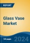 Glass Vase Market - Global Industry Size, Share, Trends, Opportunity, and Forecast, 2019-2029F - Product Thumbnail Image