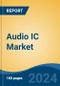 Audio IC Market - Global Industry Size, Share, Trends, Opportunity, and Forecast, 2019-2029F - Product Image