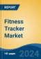 Fitness Tracker Market - Global Industry Size, Share, Trends, Opportunity, and Forecast, 2019-2029F - Product Image