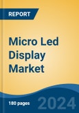 Micro Led Display Market - Global Industry Size, Share, Trends, Opportunity, and Forecast, 2019-2029F- Product Image