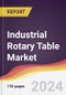 Industrial Rotary Table Market Report: Trends, Forecast and Competitive Analysis to 2030 - Product Image