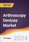 Arthroscopy Devices Market Report: Trends, Forecast and Competitive Analysis to 2030 - Product Image