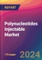 Polynucleotides Injectable Market Size, Market Share, Application Analysis, Regional Outlook, Growth Trends, Key Players, Competitive Strategies and Forecasts, 2024 To 2032 - Product Thumbnail Image