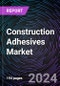 Construction Adhesives Market Size and Forecast 2022-2031: Global and Regional Share, Trends, and Growth Opportunity Analysis by Resin Type, Technology, Application, End-use, and Region - Product Image