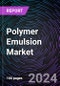 Polymer Emulsion Market Size and Forecast 2022-2031: Global and Regional Share, Trends, and Growth Opportunity Analysis by Type, Form, End-use Industry, and Region - Product Image