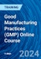 Good Manufacturing Practices (GMP) Online Course (December 2-5, 2024) - Product Image