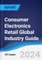 Consumer Electronics Retail Global Industry Guide 2019-2028 - Product Image