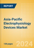 Asia-Pacific Electrophysiology Devices Market Outlook to 2033 - Electrophysiology Lab Systems, Electrophysiology Diagnostic Catheters and Electrophysiology Ablation Catheters- Product Image