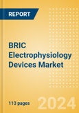 BRIC Electrophysiology Devices Market Outlook to 2033 - Electrophysiology Lab Systems, Electrophysiology Diagnostic Catheters and Electrophysiology Ablation Catheters- Product Image