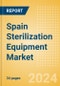 Spain Sterilization Equipment Market Outlook to 2033 - Chemical Sterilizers, Physical Sterilizers and Ultraviolet Sterilizers - Product Image