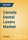 Canada Dental Lasers Market Outlook to 2033 - Dental Surgical Lasers and Dental Welding Lasers- Product Image