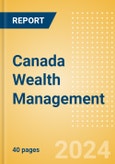 Canada Wealth Management: Market Sizing and Opportunities to 2028- Product Image