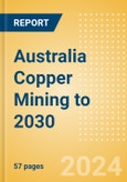 Australia Copper Mining to 2030 (2024 Update)- Product Image