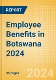 Employee Benefits in Botswana 2024- Product Image