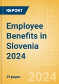 Employee Benefits in Slovenia 2024- Product Image