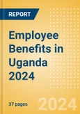 Employee Benefits in Uganda 2024- Product Image