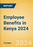 Employee Benefits in Kenya 2024- Product Image