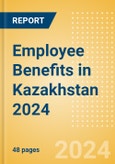 Employee Benefits in Kazakhstan 2024- Product Image