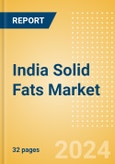 India Solid Fats (Oils and Fats) Market Size, Growth and Forecast Analytics, 2023-2028- Product Image