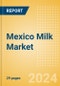 Mexico Milk (Dairy and Soy Food) Market Size, Growth and Forecast Analytics, 2023-2028 - Product Thumbnail Image