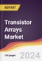 Transistor Arrays Market Report: Trends, Forecast and Competitive Analysis to 2030 - Product Image