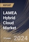 LAMEA Hybrid Cloud Market Size, Share & Trends Analysis Report By Component (Solution and Services), By Enterprise Size, By Service Model, By Industry Vertical, By Country and Growth Forecast, 2024 - 2031 - Product Thumbnail Image