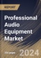 Professional Audio Equipment Market Size, Share & Trends Analysis Report By Product (DAW Systems and Others), By Type (Wireless and Wired), By End User (Sound Technicians and Others), By Regional Outlook and Forecast, 2024 - 2031 - Product Image