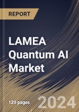 LAMEA Quantum AI Market Size, Share & Trends Analysis Report By Deployment Mode (On-premises and Cloud based), By Application (Machine learning & Optimization), By Component (Hardware and Services), By Country and Growth Forecast, 2024 - 2031- Product Image