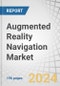 Augmented Reality Navigation Market by HMD, HUD, AR Navigation Software; Real-Time Location Data Management, Routing and Navigation, Asset Tracking, Reverse Geocoding; Built-in Mobile Sensors, Visual Positioning System, AR Cloud - Global Forecast to 2029 - Product Image