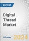 Digital Thread Market by Technology (PLM, SLM, CAD, MES, IoT, ERP, Edge Computing, Digital Twin, ALM, SCADA), Module (Data Collection, Data Management & Integration), Deployment, Application, Vertical, Region - Global Forecast to 2030 - Product Image