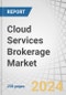 Cloud Services Brokerage Market by Service Type (Aggregation (Multi-Cloud, Data Integration, Automation & Orchestration), Intermediation (Security, Performance & Usage), Arbitrage (Marketplace, Service Catalog, Enablement)) - Global Forecast to 2029 - Product Image