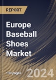 Europe Baseball Shoes Market Size, Share & Trends Analysis Report By Age Group (Adults and Kids), By Type, By Distribution Channel, By Country and Growth Forecast, 2024 - 2031- Product Image