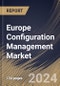 Europe Configuration Management Market Size, Share & Trends Analysis Report By Enterprise Type, By Asset, By Industry (IT & Telecom, Healthcare, Manufacturing, BFSI, Retails, and Other Industry), By Country and Growth Forecast, 2024 - 2031 - Product Thumbnail Image