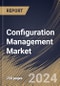 Configuration Management Market Size, Share & Trends Analysis Report By Enterprise Type, By Asset, By Industry (IT & Telecom, Healthcare, Manufacturing, BFSI, Retails, and Other Industry), By Regional Outlook and Forecast, 2024 - 2031 - Product Image