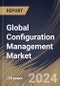 Global Configuration Management Market Size, Share & Trends Analysis Report By Enterprise Type, By Asset, By Industry (IT & Telecom, Healthcare, Manufacturing, BFSI, Retails, and Other Industry), By Regional Outlook and Forecast, 2024 - 2031 - Product Image