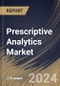 Prescriptive Analytics Market Size, Share & Trends Analysis Report By End Use, By Application, By Component, By Regional Outlook and Forecast, 2024 - 2031 - Product Image