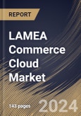 LAMEA Commerce Cloud Market Size, Share & Trends Analysis Report By Type (Platform, and Services), By Offering, By Enterprise Size, By Country and Growth Forecast, 2024 - 2031- Product Image