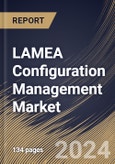 LAMEA Configuration Management Market Size, Share & Trends Analysis Report By Enterprise Type, By Asset, By Industry (IT & Telecom, Healthcare, Manufacturing, BFSI, Retails, and Other Industry), By Country and Growth Forecast, 2024 - 2031- Product Image