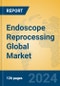 Endoscope Reprocessing Global Market Insights 2024, Analysis and Forecast to 2029, by Market Participants, Regions, Technology, Application - Product Image